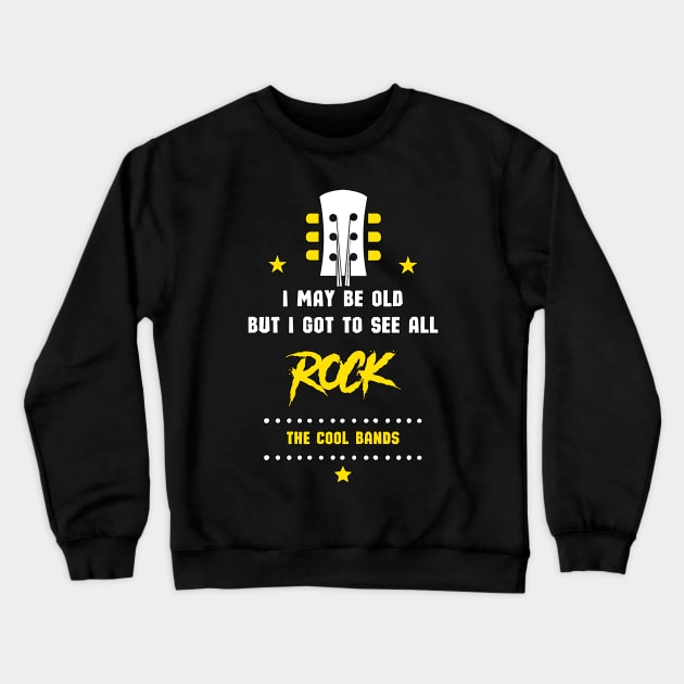 I may be old but i got to see all rock the cool bands Crewneck Sweatshirt by iArteShop